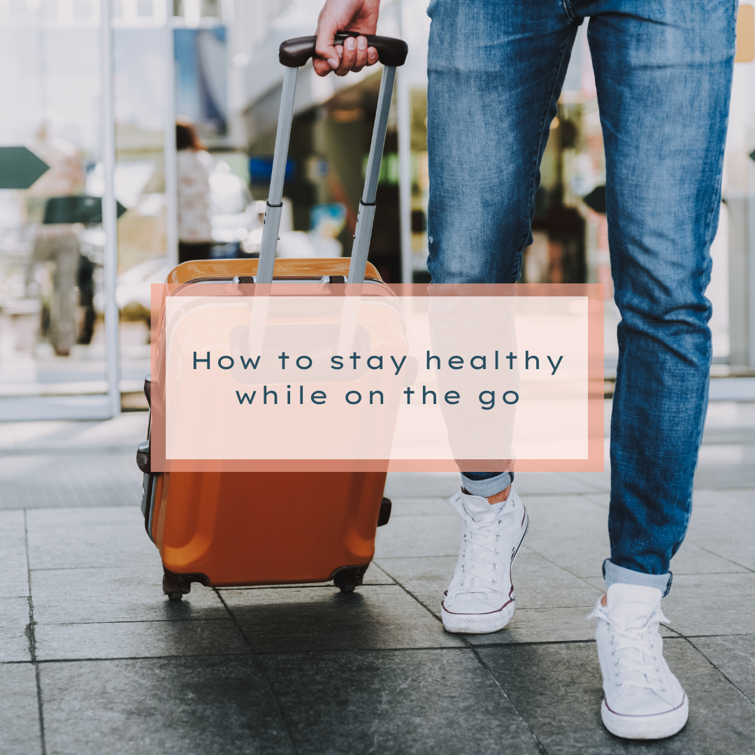 How to Stay Healthy While On The Go